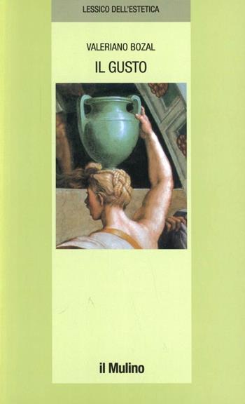 Il gusto - Valeriano Bozal - Libro Il Mulino 1996, Lessico dell'estetica | Libraccio.it