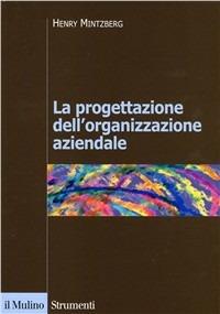 La progettazione dell'organizzazione aziendale - Henry Mintzberg - Libro Il Mulino 1996, Strumenti | Libraccio.it
