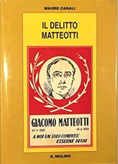 Il delitto Matteotti. Affarismo e politica nel primo governo Mussolini
