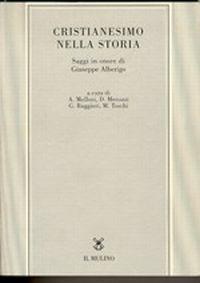 Cristianesimo nella storia. Saggi in onore di Giuseppe Alberigo  - Libro Il Mulino 1997, Tesi e ricerche di scienze religiose | Libraccio.it