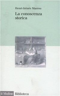 La conoscenza storica - Henri-Irénée Marrou - Libro Il Mulino 1997, Biblioteca | Libraccio.it