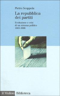 La repubblica dei partiti. Evoluzione e crisi di un sistema politico (1945-1996) - Pietro Scoppola - Libro Il Mulino 1997, Biblioteca | Libraccio.it