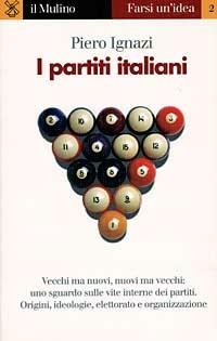I partiti italiani - Piero Ignazi - Libro Il Mulino 1997, Farsi un'idea | Libraccio.it