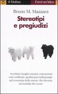 Stereotipi e pregiudizi - Bruno M. Mazzara - Libro Il Mulino 1997, Farsi un'idea | Libraccio.it