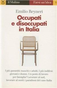 Occupati e disoccupati in Italia - Emilio Reyneri - Libro Il Mulino 1997, Farsi un'idea | Libraccio.it