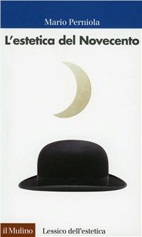 L' estetica del Novecento - Mario Perniola - Libro Il Mulino 1997, Lessico dell'estetica | Libraccio.it