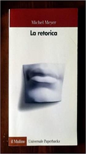 La retorica - Michel Meyer - Libro Il Mulino 1997, Universale paperbacks Il Mulino | Libraccio.it