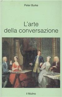 L' arte della conversazione - Peter Burke - Libro Il Mulino 1997, Intersezioni | Libraccio.it