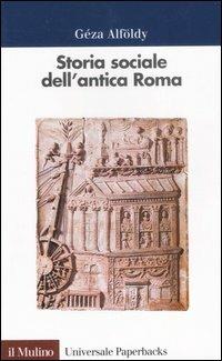 Storia sociale dell'antica Roma - Géza Alföldy - Libro Il Mulino 1997, Universale paperbacks Il Mulino | Libraccio.it