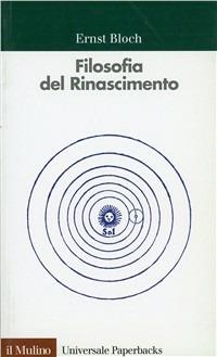 Filosofia del Rinascimento - Ernst Bloch - Libro Il Mulino 1997, Universale paperbacks Il Mulino | Libraccio.it