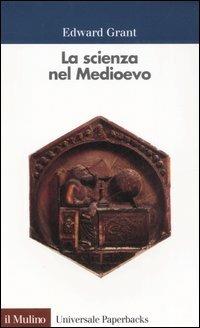 La scienza nel Medioevo - Edward Grant - Libro Il Mulino 1997, Universale paperbacks Il Mulino | Libraccio.it