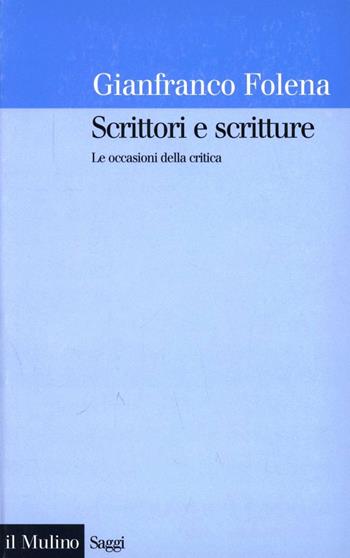 Scrittori e scritture. Le occasioni della critica - Gianfranco Folena - Libro Il Mulino 1997, Saggi | Libraccio.it