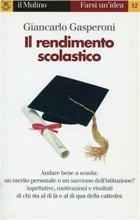 Il rendimento scolastico - Giancarlo Gasperoni - Libro Il Mulino 1997, Farsi un'idea | Libraccio.it