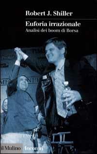 Euforia irrazionale. Analisi dei boom di borsa - Robert J. Shiller - Libro Il Mulino 2000, Incontri | Libraccio.it