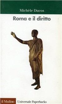 Roma e il diritto - Michèle Ducos - Libro Il Mulino 1998, Universale paperbacks Il Mulino | Libraccio.it