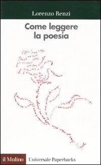 Come leggere la poesia. Con esercitazioni su poeti italiani del Novecento - Lorenzo Renzi - Libro Il Mulino 1997, Universale paperbacks Il Mulino | Libraccio.it