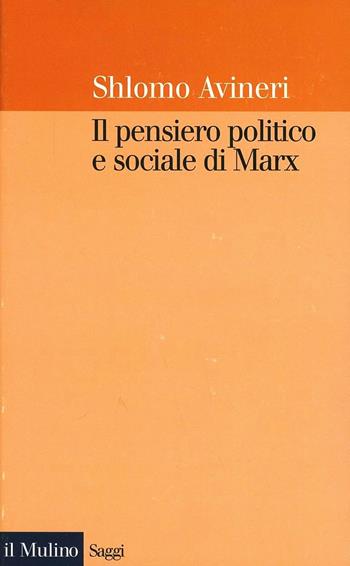 Il pensiero politico e sociale di Marx - Shlomo Avineri - Libro Il Mulino 1997, Saggi | Libraccio.it