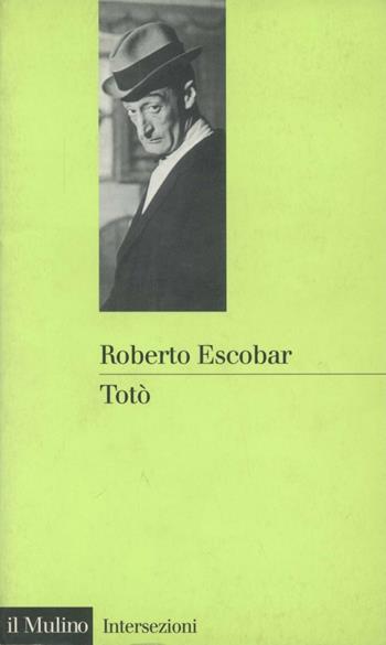 Totò. Avventure di una marionetta - Roberto Escobar - Libro Il Mulino 1998, Intersezioni | Libraccio.it