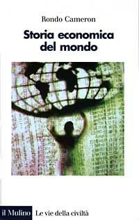 Storia economica del mondo. Dalla preistoria ad oggi - Rondo Cameron - Libro Il Mulino 1998, Le vie della civiltà | Libraccio.it