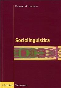 Sociolinguistica - Richard A. Hudson - Libro Il Mulino 1998, Strumenti | Libraccio.it