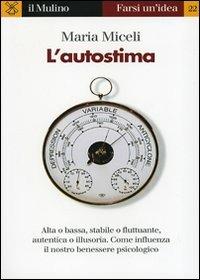 L' autostima - Maria Miceli - Libro Il Mulino 1998, Farsi un'idea | Libraccio.it