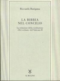 La Bibbia nel Concilio. La redazione della costituzione «Dei verbum» del Vaticano II - Riccardo Burigana - Libro Il Mulino 1998, Tesi e ricerche di scienze religiose | Libraccio.it