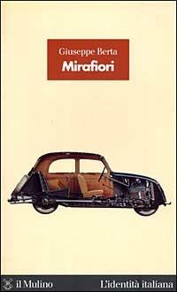 Mirafiori. La fabbrica delle fabbriche - Giuseppe Berta - Libro Il Mulino 1998, L'identità italiana | Libraccio.it