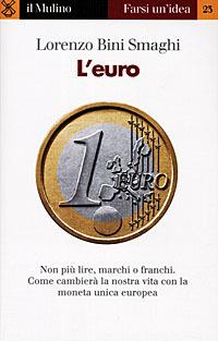 L' euro - Lorenzo Bini Smaghi - Libro Il Mulino 1998, Farsi un'idea | Libraccio.it