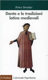 Dante e le tradizioni latine medievali - Peter Dronke - Libro Il Mulino 1998, Universale paperbacks Il Mulino | Libraccio.it