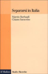 Separarsi in Italia - Marzio Barbagli, Chiara Saraceno - Libro Il Mulino 1998, Studi e ricerche | Libraccio.it