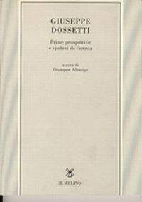 Giuseppe Dossetti. Prime prospettive e ipotesi di ricerca  - Libro Il Mulino 1998, Tesi e ricerche di scienze religiose | Libraccio.it
