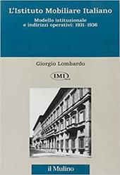 L' istituto mobiliare italiano. Vol. 1: Modello istituzionale e indirizzi operativi (1931-1936).