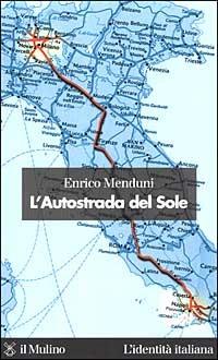 L' Autostrada del Sole - Enrico Menduni - Libro Il Mulino 1999, L'identità italiana | Libraccio.it