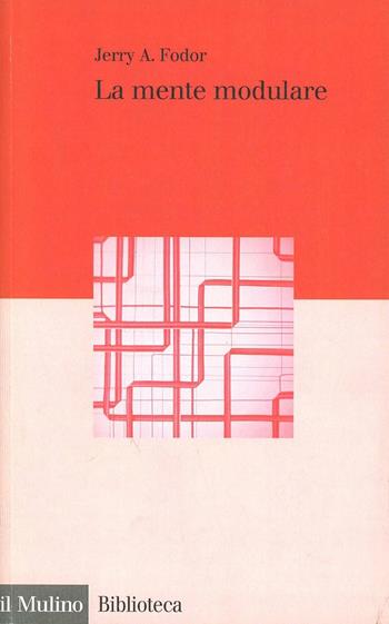 La mente modulare. Saggio di psicologia delle facoltà - Jerry A. Fodor - Libro Il Mulino 1999, Biblioteca | Libraccio.it