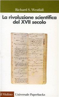 La rivoluzione scientifica del XVII secolo - Richard S. Westfall - Libro Il Mulino 1999, Universale paperbacks Il Mulino | Libraccio.it
