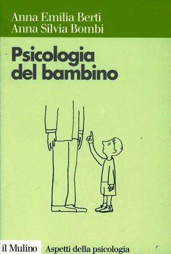 Psicologia del bambino - Anna Emilia Berti, Anna Silvia Bombi - Libro Il Mulino 1999, Aspetti della psicologia | Libraccio.it