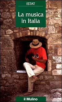 La musica in Italia  - Libro Il Mulino 1999, Universale paperbacks Il Mulino | Libraccio.it