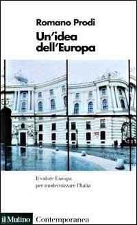 Un' idea dell'Europa - Romano Prodi - Libro Il Mulino 1999, Contemporanea | Libraccio.it