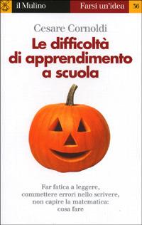 Le difficoltà di apprendimento a scuola. Far fatica a leggere, a scrivere e a capire la matematica - Cesare Cornoldi - Libro Il Mulino 1999, Farsi un'idea | Libraccio.it