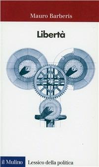 Libertà - Mauro Barberis - Libro Il Mulino 1999, Lessico della politica | Libraccio.it