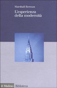 L' esperienza della modernità - Marshall Berman - Libro Il Mulino 1999, Biblioteca | Libraccio.it