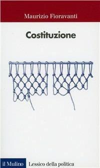 Costituzione - Maurizio Fioravanti - Libro Il Mulino 1999, Lessico della politica | Libraccio.it