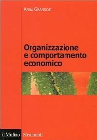 Organizzazione e comportamento economico - Anna Grandori - Libro Il Mulino 1999, Strumenti | Libraccio.it
