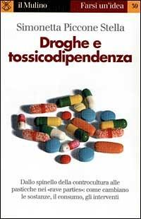 Droghe e tossicodipendenza - Simonetta Piccone Stella - Libro Il Mulino 1999, Farsi un'idea | Libraccio.it