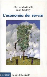 L' economia dei servizi - Flavia Martinelli, Jean Gadrey - Libro Il Mulino 2000, Le vie della civiltà | Libraccio.it
