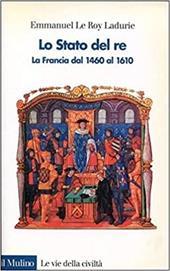 Lo stato del re. La Francia dal 1460 al 1610