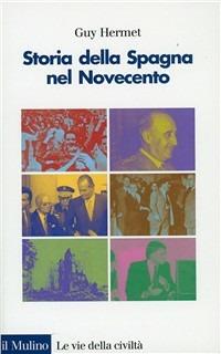 Storia della Spagna nel Novecento - Guy Hermet - Libro Il Mulino 1999, Le vie della civiltà | Libraccio.it