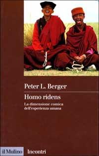 Homo ridens. La dimensione comica dell'esperienza umana - Peter L. Berger - Libro Il Mulino 1999, Incontri | Libraccio.it