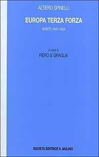 Europa terza forza. Politica estera e difesa comune negli anni della guerra fredda. Scritti 1947-1954 - Altiero Spinelli - Libro Il Mulino 2000, Ass. Il Mulino:opere di Altiero Spinelli | Libraccio.it