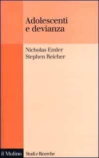 Adolescenti e devianza. La gestione collettiva della reputazione - Nicholas Emler, Stephen Reicher - Libro Il Mulino 2000, Studi e ricerche | Libraccio.it